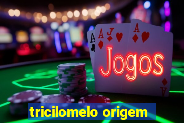 tricilomelo origem